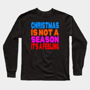 Christmas is not a season it's a feeling Long Sleeve T-Shirt